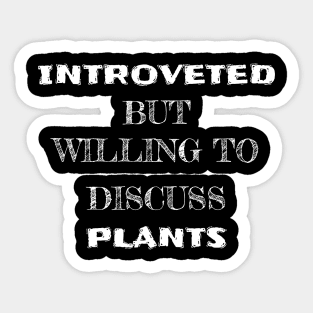 Introverted but willing to discuss plants Sticker